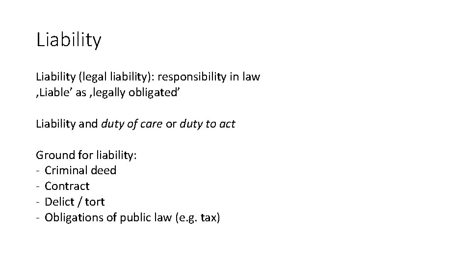 Liability (legal liability): responsibility in law ‚Liable’ as ‚legally obligated’ Liability and duty of