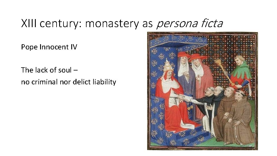 XIII century: monastery as persona ficta Pope Innocent IV The lack of soul –