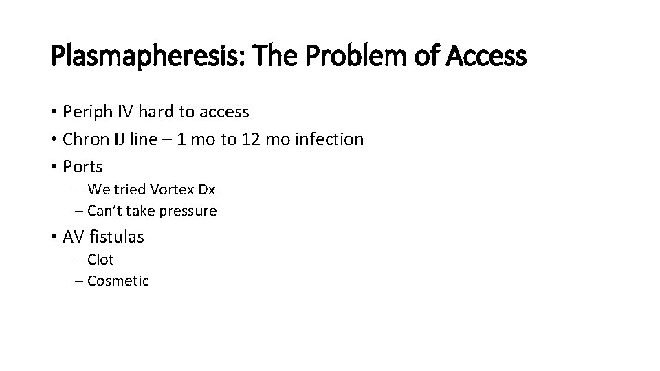 Plasmapheresis: The Problem of Access • Periph IV hard to access • Chron IJ