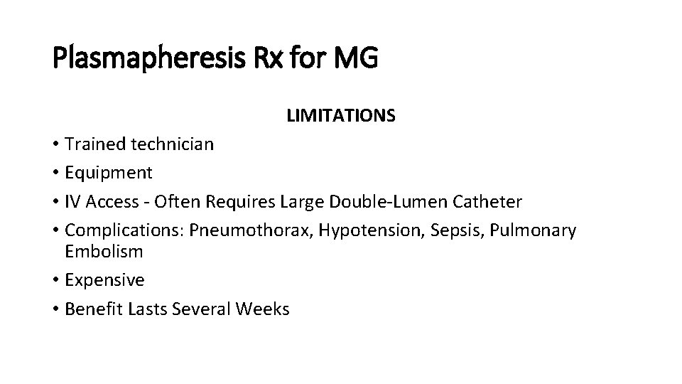 Plasmapheresis Rx for MG LIMITATIONS • Trained technician • Equipment • IV Access -
