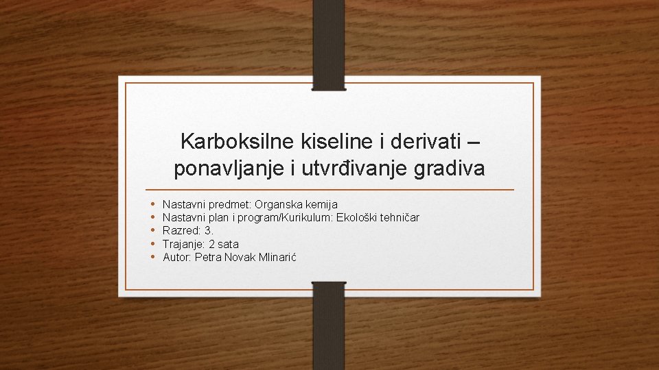 Karboksilne kiseline i derivati – ponavljanje i utvrđivanje gradiva • • • Nastavni predmet: