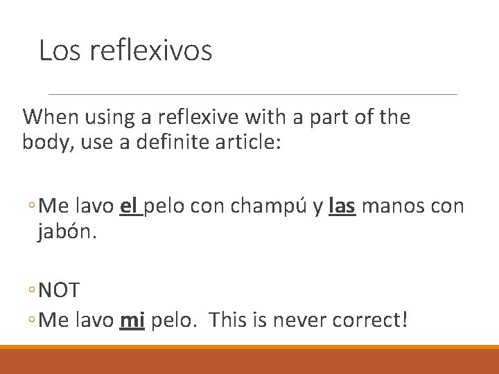 Los reflexivos When using a reflexive with a part of the body, use a
