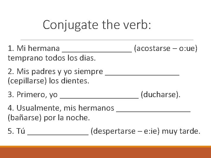 Conjugate the verb: 1. Mi hermana ________ (acostarse – o: ue) temprano todos los
