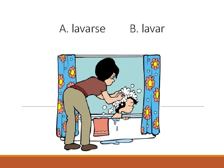 A. lavarse B. lavar 