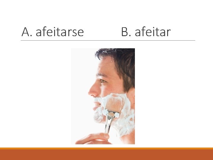 A. afeitarse B. afeitar 