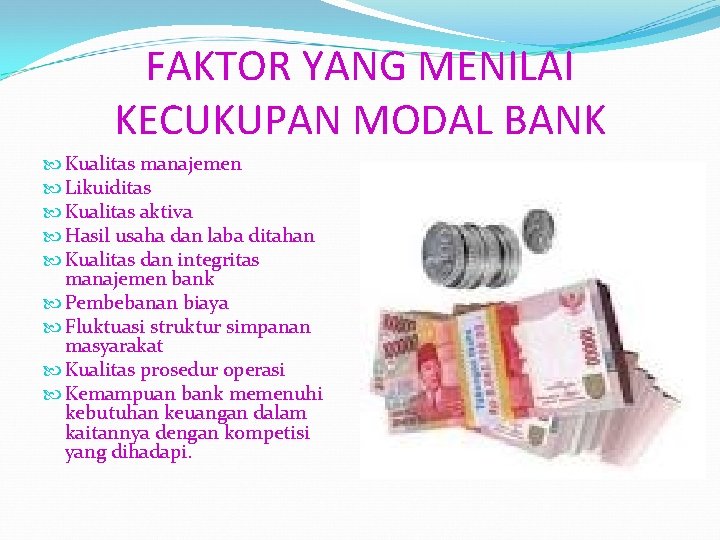FAKTOR YANG MENILAI KECUKUPAN MODAL BANK Kualitas manajemen Likuiditas Kualitas aktiva Hasil usaha dan