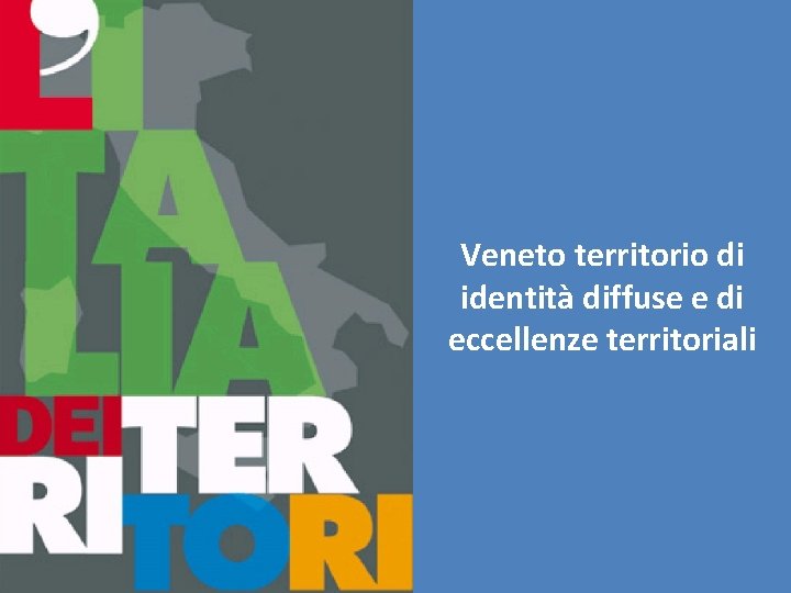 Veneto territorio di identità diffuse e di eccellenze territoriali 