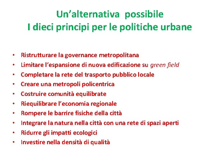 Un’alternativa possibile I dieci principi per le politiche urbane • • • Ristrutturare la