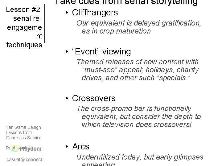 Lesson #2: serial reengageme nt techniques Take cues from serial storytelling • Cliffhangers Our