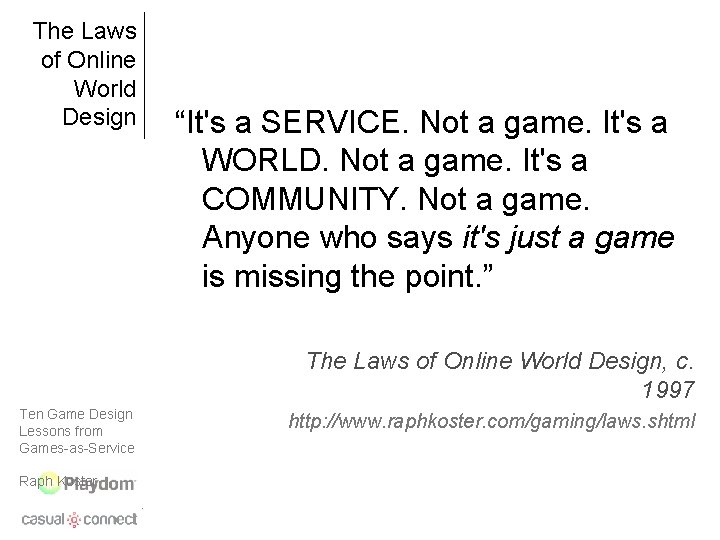 The Laws of Online World Design “It's a SERVICE. Not a game. It's a
