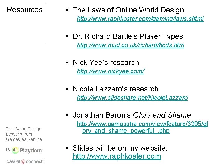 Resources • The Laws of Online World Design http: //www. raphkoster. com/gaming/laws. shtml •