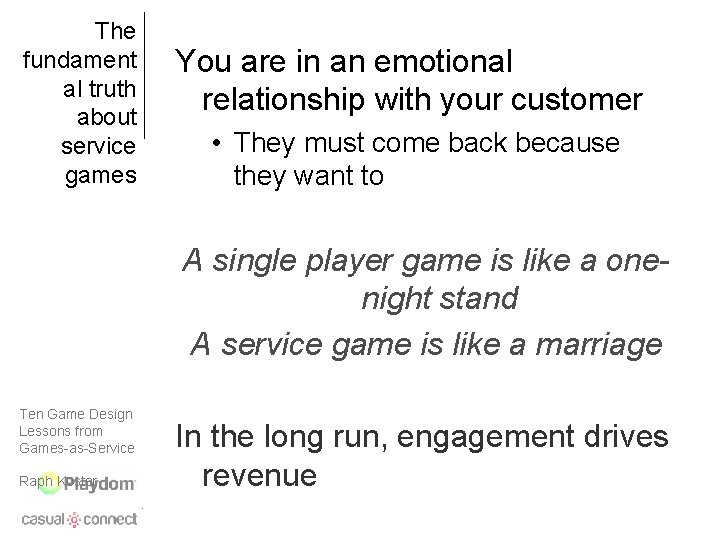 The fundament al truth about service games You are in an emotional relationship with