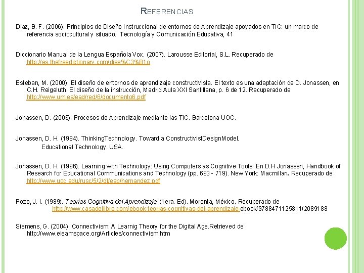 REFERENCIAS Diaz, B. F. (2006). Principios de Diseño Instruccional de entornos de Aprendizaje apoyados REFERENCIAS Diaz, B. F. (2006). Principios de Diseño Instruccional de entornos de Aprendizaje apoyados