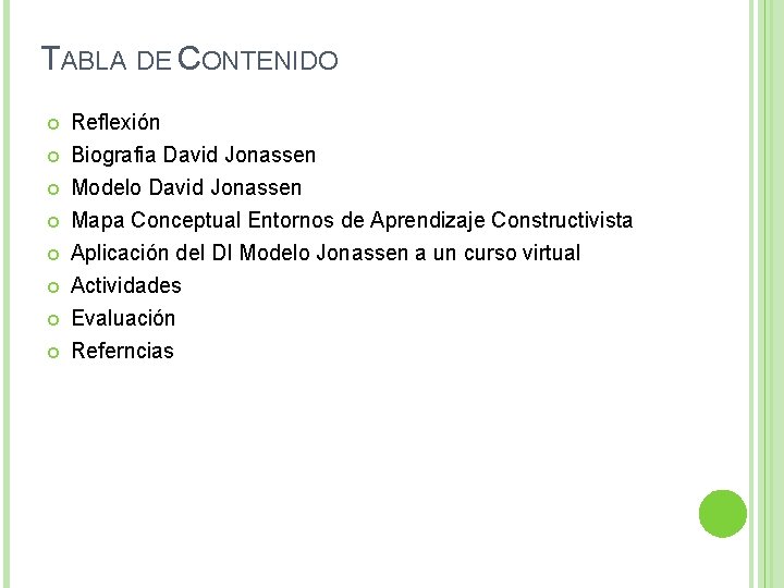 TABLA DE CONTENIDO Reflexión Biografia David Jonassen Modelo David Jonassen Mapa Conceptual Entornos de TABLA DE CONTENIDO Reflexión Biografia David Jonassen Modelo David Jonassen Mapa Conceptual Entornos de