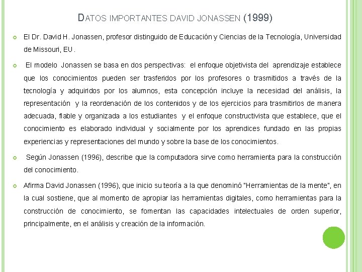 DATOS IMPORTANTES DAVID JONASSEN (1999) El Dr. David H. Jonassen, profesor distinguido de Educación DATOS IMPORTANTES DAVID JONASSEN (1999) El Dr. David H. Jonassen, profesor distinguido de Educación