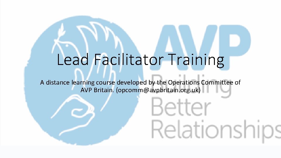 Lead Facilitator Training A distance learning course developed by the Operations Committee of AVP Lead Facilitator Training A distance learning course developed by the Operations Committee of AVP