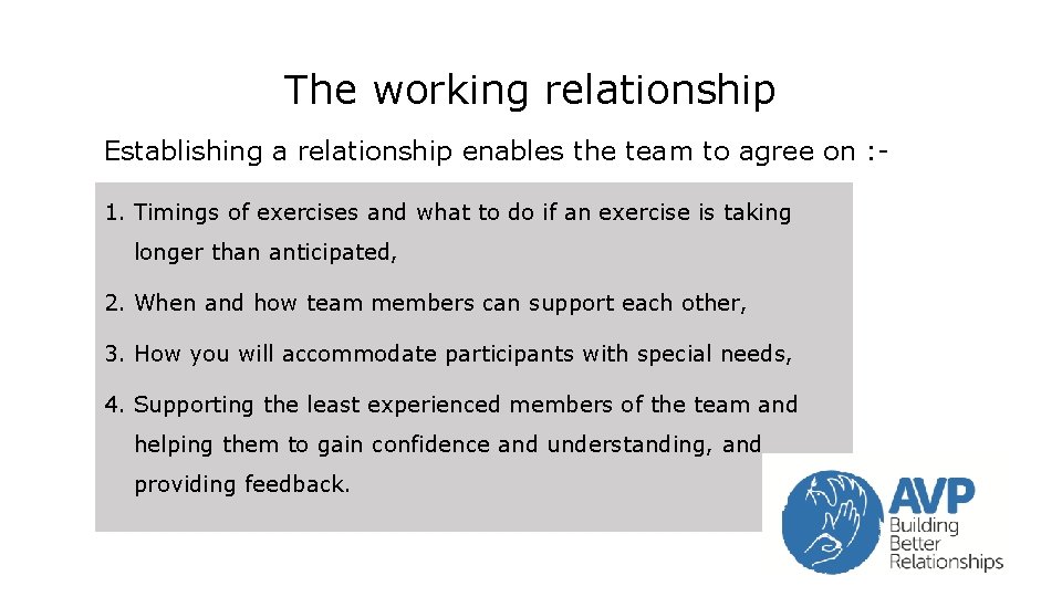 The working relationship Establishing a relationship enables the team to agree on : 1. The working relationship Establishing a relationship enables the team to agree on : 1.