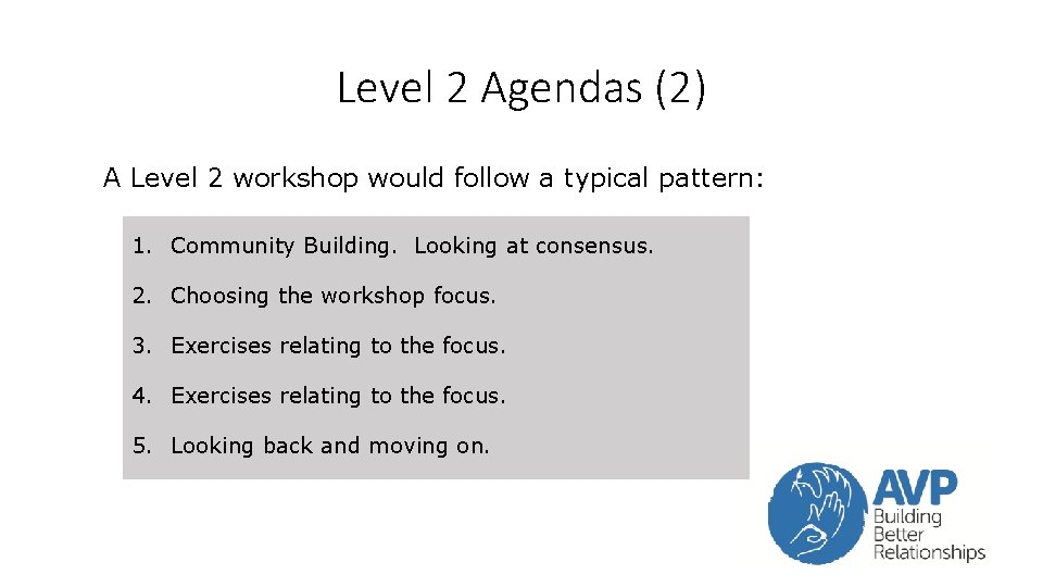 Level 2 Agendas (2) A Level 2 workshop would follow a typical pattern: 1. Level 2 Agendas (2) A Level 2 workshop would follow a typical pattern: 1.