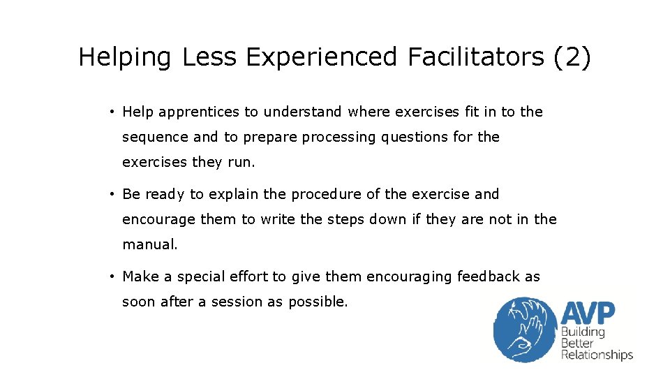 Helping Less Experienced Facilitators (2) • Help apprentices to understand where exercises fit in Helping Less Experienced Facilitators (2) • Help apprentices to understand where exercises fit in