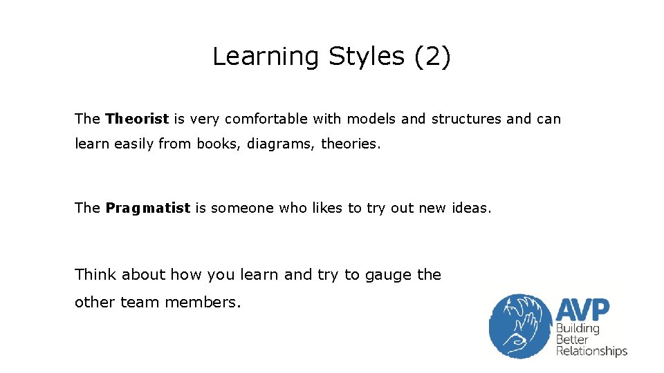 Learning Styles (2) Theorist is very comfortable with models and structures and can learn Learning Styles (2) Theorist is very comfortable with models and structures and can learn