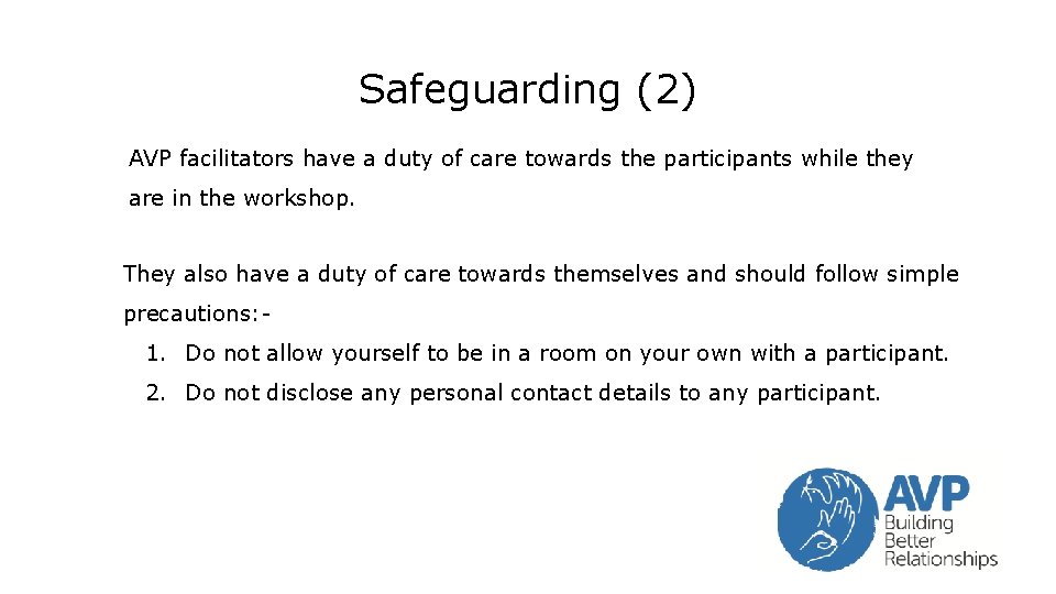 Safeguarding (2) AVP facilitators have a duty of care towards the participants while they Safeguarding (2) AVP facilitators have a duty of care towards the participants while they