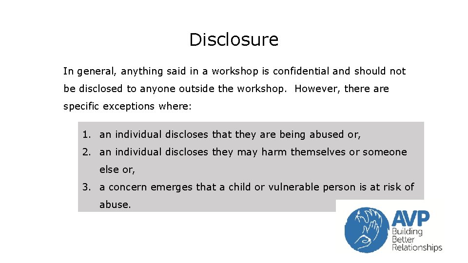 Disclosure In general, anything said in a workshop is confidential and should not be Disclosure In general, anything said in a workshop is confidential and should not be