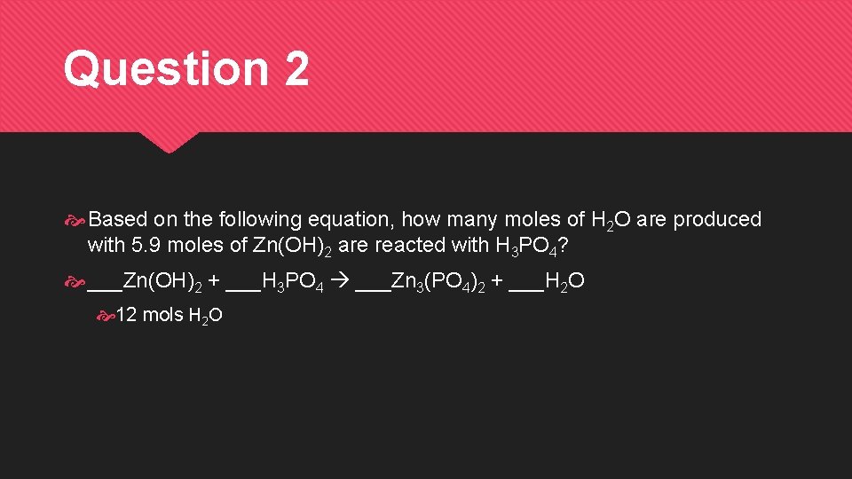 Question 2 Based on the following equation, how many moles of H 2 O