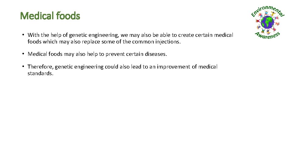 Medical foods • With the help of genetic engineering, we may also be able