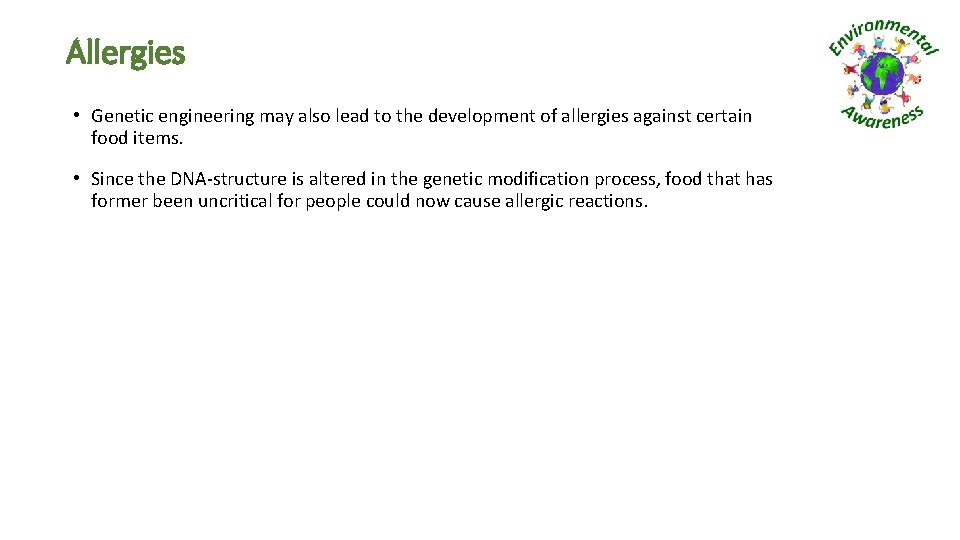 Allergies • Genetic engineering may also lead to the development of allergies against certain