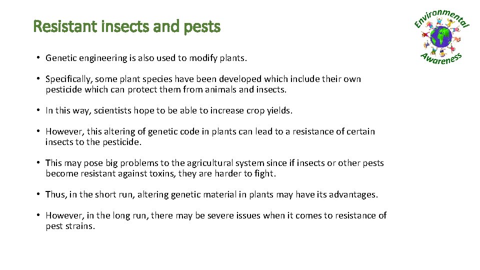 Resistant insects and pests • Genetic engineering is also used to modify plants. •