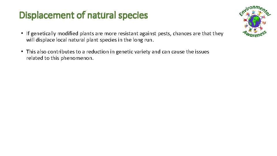 Displacement of natural species • If genetically modified plants are more resistant against pests,