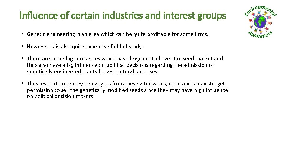 Influence of certain industries and interest groups • Genetic engineering is an area which