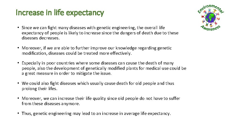 Increase in life expectancy • Since we can fight many diseases with genetic engineering,