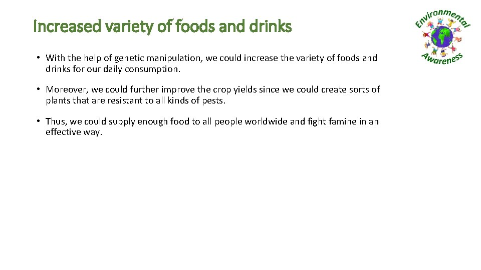 Increased variety of foods and drinks • With the help of genetic manipulation, we