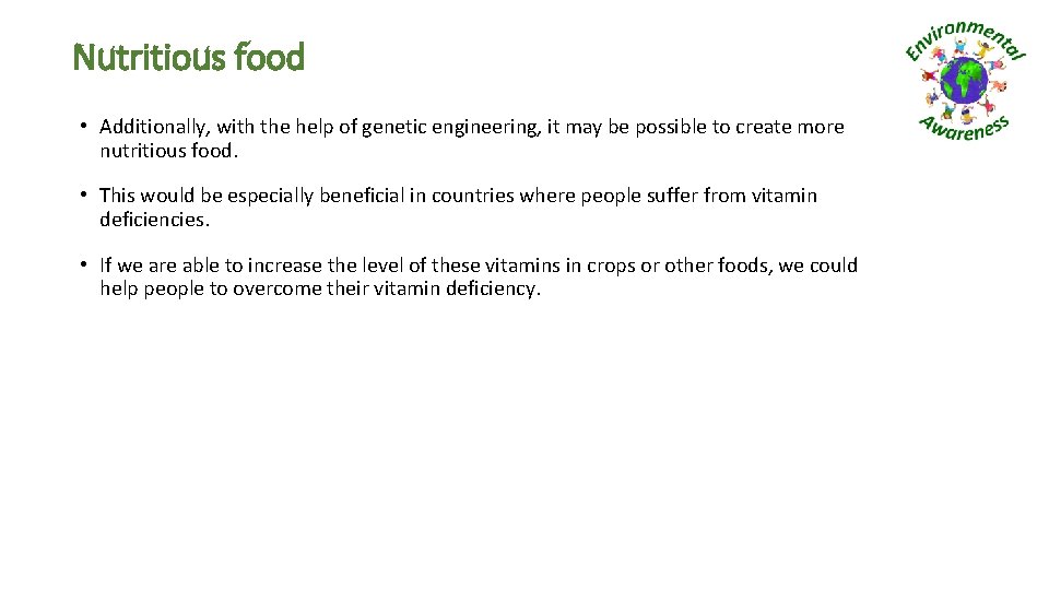 Nutritious food • Additionally, with the help of genetic engineering, it may be possible