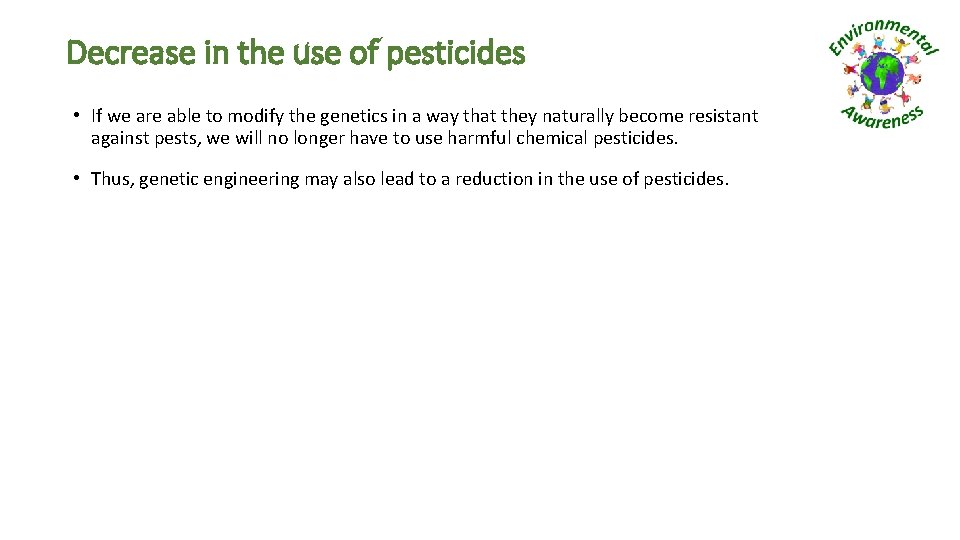 Decrease in the use of pesticides • If we are able to modify the