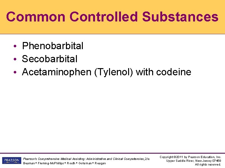 Common Controlled Substances • Phenobarbital • Secobarbital • Acetaminophen (Tylenol) with codeine Pearson's Comprehensive Common Controlled Substances • Phenobarbital • Secobarbital • Acetaminophen (Tylenol) with codeine Pearson's Comprehensive