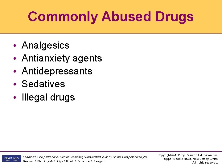 Commonly Abused Drugs • • • Analgesics Antianxiety agents Antidepressants Sedatives Illegal drugs Pearson's Commonly Abused Drugs • • • Analgesics Antianxiety agents Antidepressants Sedatives Illegal drugs Pearson's