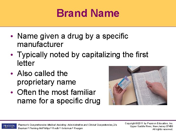 Brand Name • Name given a drug by a specific manufacturer • Typically noted Brand Name • Name given a drug by a specific manufacturer • Typically noted