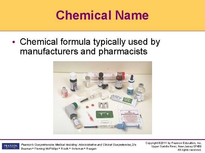 Chemical Name • Chemical formula typically used by manufacturers and pharmacists Pearson's Comprehensive Medical Chemical Name • Chemical formula typically used by manufacturers and pharmacists Pearson's Comprehensive Medical