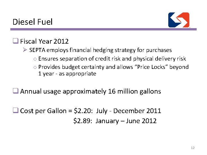 Diesel Fuel q Fiscal Year 2012 Ø SEPTA employs financial hedging strategy for purchases