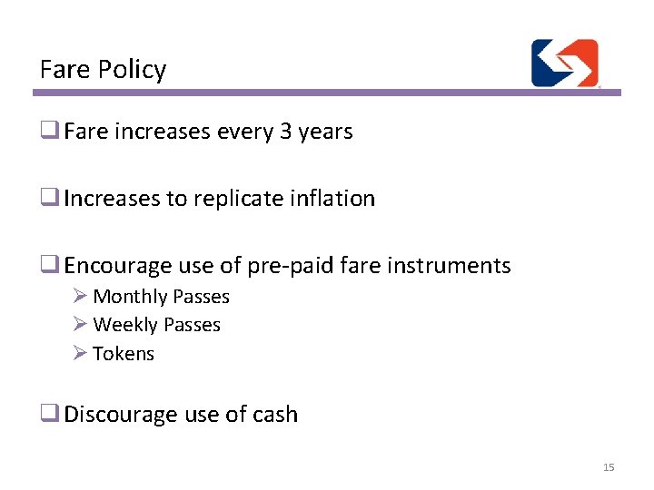 Fare Policy q Fare increases every 3 years q Increases to replicate inflation q