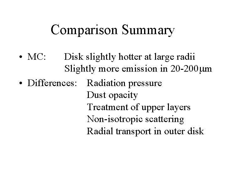Comparison Summary • MC: Disk slightly hotter at large radii Slightly more emission in