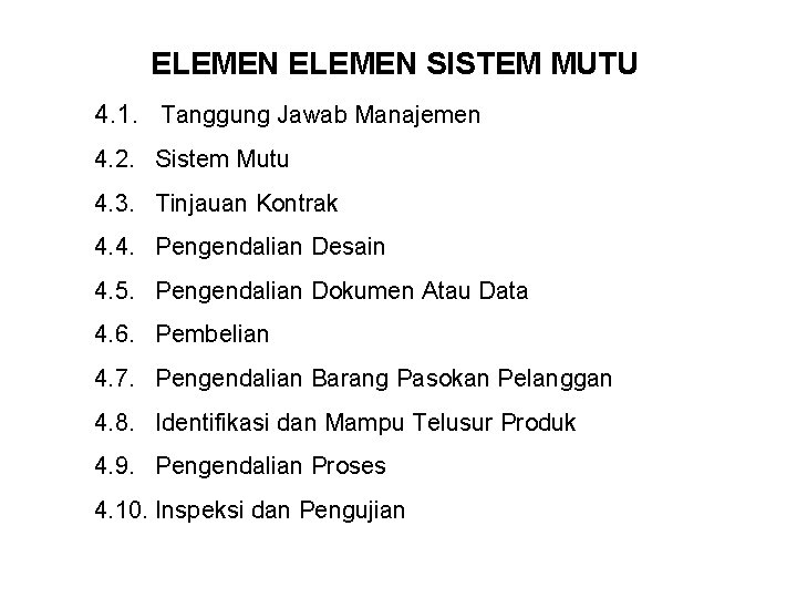 ELEMEN SISTEM MUTU 4. 1. Tanggung Jawab Manajemen 4. 2. Sistem Mutu 4. 3.
