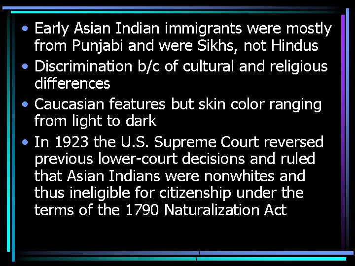  • Early Asian Indian immigrants were mostly from Punjabi and were Sikhs, not