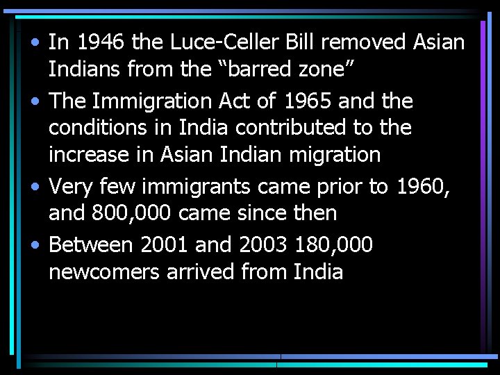  • In 1946 the Luce-Celler Bill removed Asian Indians from the “barred zone”