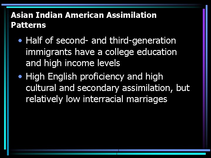 Asian Indian American Assimilation Patterns • Half of second- and third-generation immigrants have a