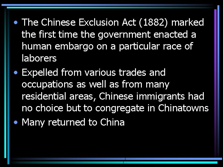  • The Chinese Exclusion Act (1882) marked the first time the government enacted