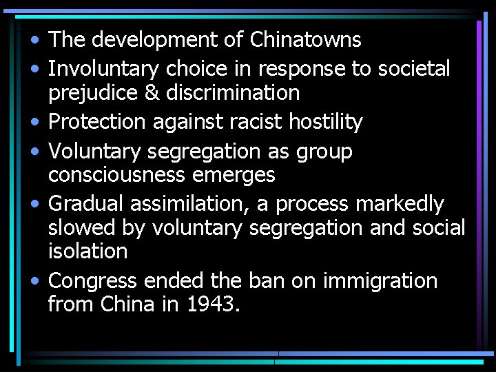  • The development of Chinatowns • Involuntary choice in response to societal prejudice