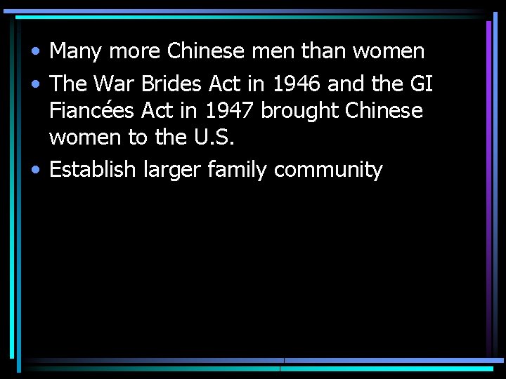  • Many more Chinese men than women • The War Brides Act in